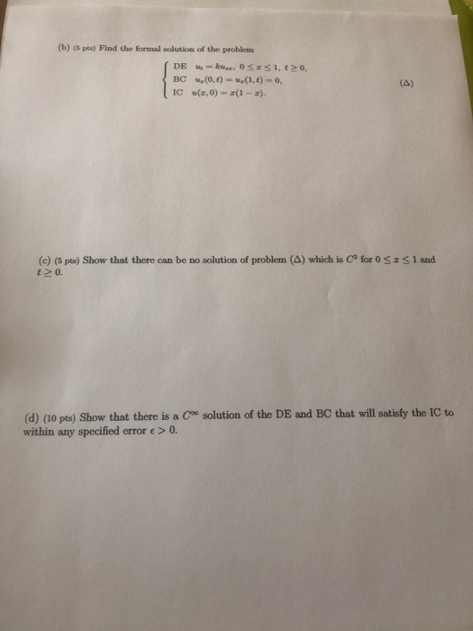 (b) (5 pta) Find the formal solution of the problem BC u,(O, t)-u(1,t)-0, (c) (5 pts) Show that there can be no solution of p