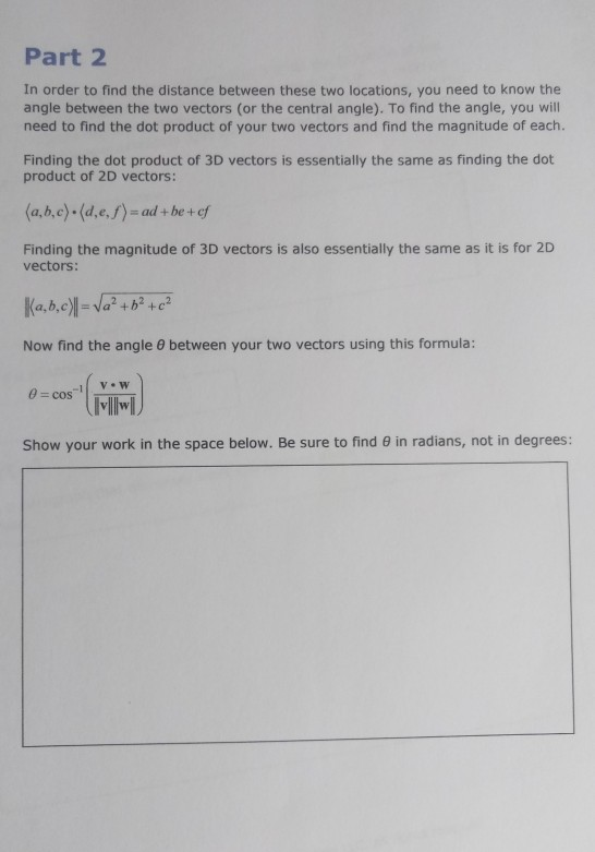 Part 2 In order to find the distance between these two locations, you need to know the angle between the two vectors (or the