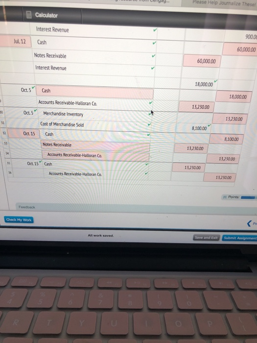 Please Help Journalize These Calculator Interest Revenue 900.0 ul.12 Cash 60,000.00 Notes Receivable 60,000.00 Interest Reven