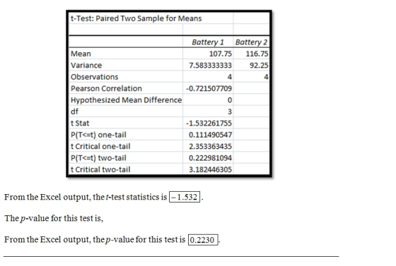 t-Test: Paired Two Sample for Means Battery 1 Battery 2 107.75116.75 92.25 4 Mean Variance Observations Pearson Correlation H