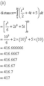 (b) 10 4t +5 dt di stance= 2 0 +25t 103 +2x (10) +5x(10) 6 - 416.666666 416.6667 416.667 416.67 416.7 417