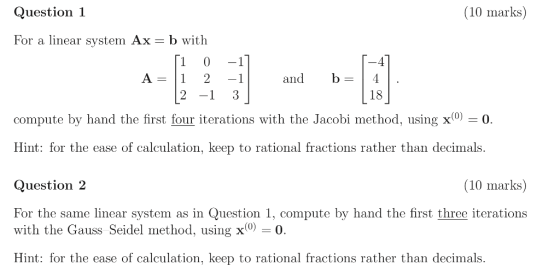 Question 1 (10 marks) For a linear system Ax- b with 1 0 -1 A-1 2-1 2 -1 3 b=14 18 and compute by hand the first four iterati