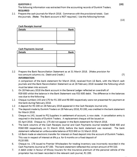 QUESTION 2 The following information was extracted from the accounting records of Dunkirk Traders REQUIRED Prepare the cash j