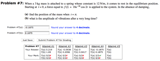 Problem #7; when a 3 kg mass is attached to a spring whose constant is 12 N/m, it comes to rest in the equilibrium position.