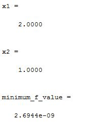 x1 = 2.0000 x2 = 1.0000 minimum f value = 2.6944e-09