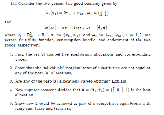 Ш. Consider the two-person, two-good economy given by 띠 (x) = 2011 + x12, wi and u2(x2)2+222 , w- where u讠 : R → R+, xi :-(zi