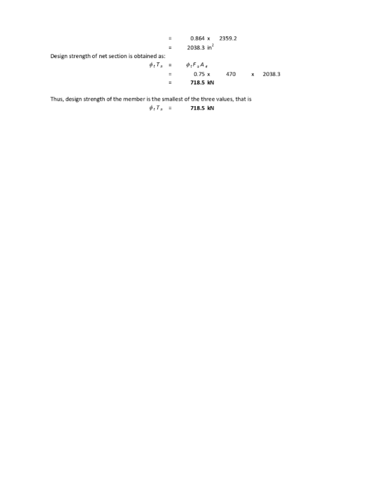 0.864 x 2359.2 2038.3 in2 Design strength of net section is obtained as 0.75x 470x 2038.3 718.5 kN Thus, design strength of t