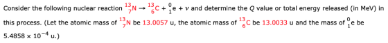 Consider the following nuclear reaction 13c +e 13 0 and determine the Q value or total energy released (in MeV) in Consider t