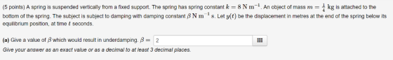 (5 points) A spring is suspended vertically from a fixed support. The spring has spring constant k 8N m-1. An object of mass
