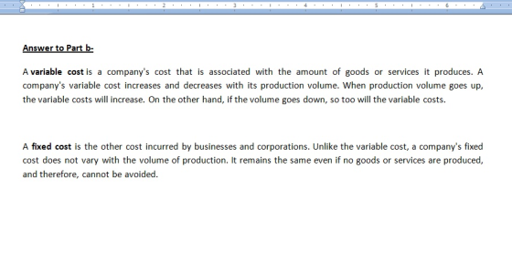Answer to Part b- A variable cost is a companys cost that is associated with the amount of goods or services it produces. A