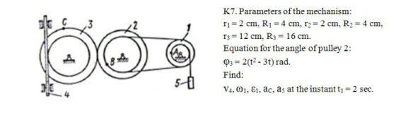 K7. Parameters of the mechanism: C,3 T1 2 cm, R14 cm, r22 cm, R2 4 cm, I3 12 cm, R3 16 cm. Equation for the angle of pulley 2