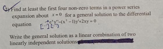 Find at least the first four non-zero terms in a power series expansion about x-0 for a general solution to the differential