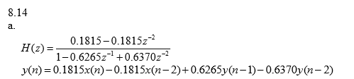 8.14 a. 0.1815-0.1815z2 1-0.6265z +0.6370z y(n)-0.1815x(n)-0.1815x(n-2)+0.6265y(n1) 0.6370y(n-2)