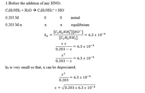 1-Before the addition of any HNO3 0.203 M 0 nitial 0.203 M-x x equilibrium [C2H5 NH江HO-1-63 x 10-4 0.203-= 6.3 x 10-4 0.203-x