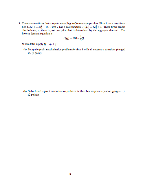 3. There are two firms that compete according to Cournot competition. Fim 1 has a cost func tion Cia1) 318. Firm 2 has a cost