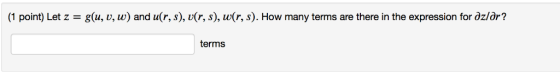 g(u, v, w) and u(r, s), v(r, s), w(r, s). How many terms are there in the expression for dz/dr? (1 point) Let z = terms