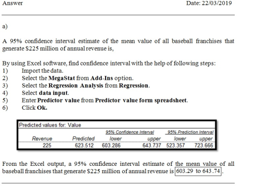 Answer Date: 22/03/2019 a) A 95% confidence interval estimate of the mean value of all baseball franchises that generate $225