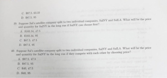 C. $87.5, 63.33 D. $87.5, 95 39. Suppose Sals satellite company split to two individual companies, SalNY and Sall.A. What wi
