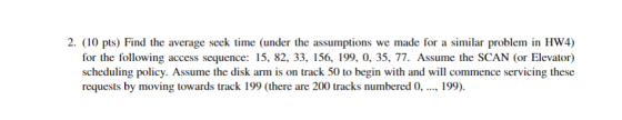 2. (10 pts) Find the average seek time (under the assumptions we made for a similar problem in HW4) for the following access