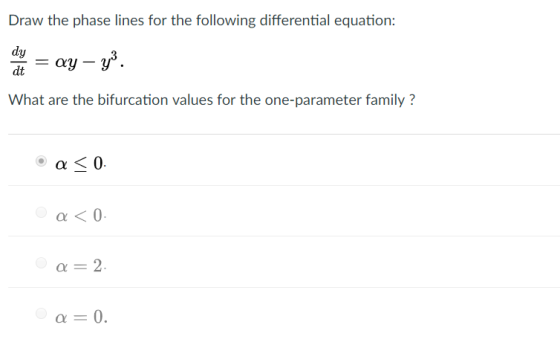 Draw the phase lines for the following differential equation: dy dt What are the bifurcation values for the one-parameter fam