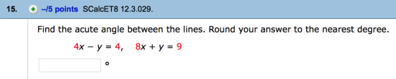 15. + -15 points SCalcET8 12.3.029. Find the acute angle between the lines. Round your answer to the nearest degree.