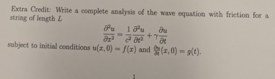 Extra Credit: Write a complete analysis of the wave equation with friction for a string of length L subject to initial condit