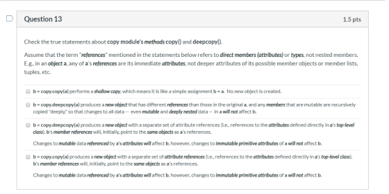 DQuestion 13 1.5 pts Check the true statements about copy modules methods copy) and deepcopy) Assume that the term referenc