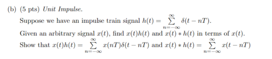 (b) (5 pts) Unit Impulse. Suppose we have an impulse train signal h(t)-Σ δ(t-nT). Given an arbitrary signal r(t), find r(t)h(