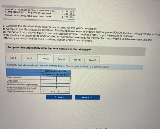 Variable manufacturing overhead cost Fixed manufacturing overhead cost Total nanufacturing overhead cost 129,700 343, 300 473