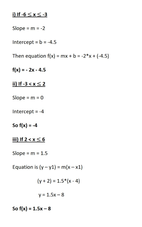 i) If-6x-3 Slope m -2 Intercept b = -4.5 Then equation f(x) = mx + b -2*x + (-4.5) f(x) 2X -4.5 ii) If -3 <x 2 Slope m 0 = In