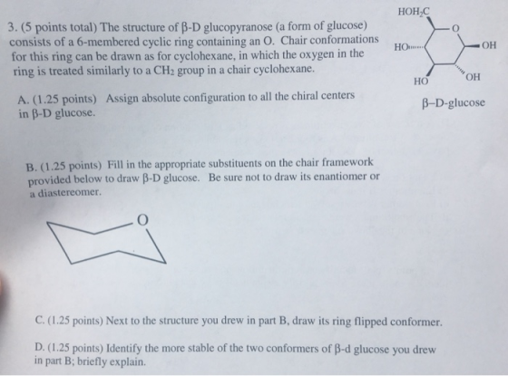 HOH,C 3. (5 points total) The structure of B-D glucopyranose (a form of glucose) consists of a 6-membered cyclic ring contain
