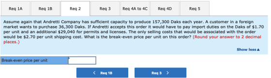 Req 2 Req 5 Req 1A Req 3 Req 4A to 4C Req 4D Req 1B Assume again that Andretti Company has sufficient capacity to produce 157