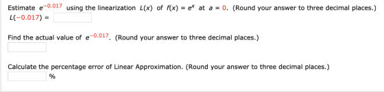 0.017 using the linearization L(x) of fix)= ex at a=0. (Round your answer to three decimal places.) Estimate e- し(-0.017) = F