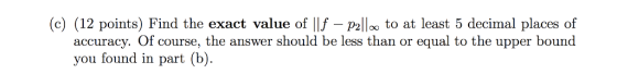 (c) (12 points) Find the exact value of |lf - 2llo to at least 5 decimal places of -P21100 accuracy. Of course, the answer sh