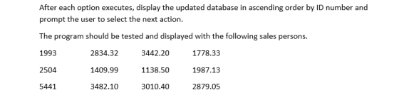 After each option executes, display the updated database in ascending order by ID number and prompt the user to select the ne