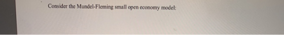 Consider the Mundel-Fleming small open economy model: