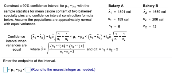 Construct a 90% confidence interval for -H2 with the Bakery A Bakery B sample statistics for mean calorie content of two bake
