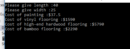 Please give length :40 Please give width :25 es ExCost of painting :$37.5 Cost of vinyl flooring $159e Cost of high-end hardw