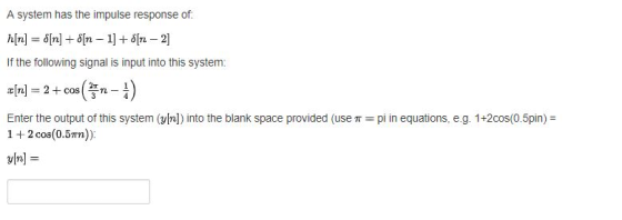 A system has the impulse response of. If the following signal is input into this system: Enter the output of this system (y[지