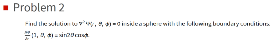 Problem 2 Find the solution to V2 Y(r, e, ø) = 0 inside a sphere with the following boundary conditions: aw (1, e, ) sin20 co