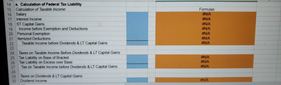 a. Calculation of Federal Tax Liability Calculation of Taxable Income: Formulas # NA # N/A 16 Salary Interest Income ST Capit