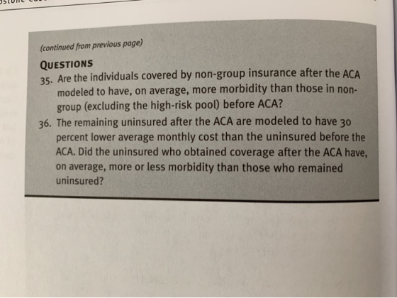(continued from previous page) QUESTIONS 35. Are the individuals covered by non-group insurance after the ACA modeled to have