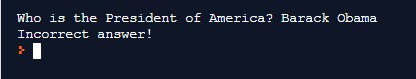 Who is the President of America? Barack Obama Incorrect answer!