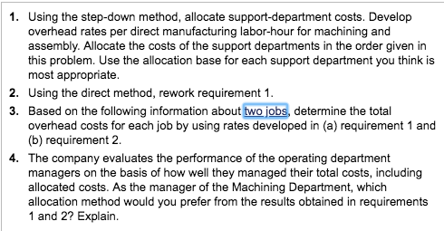 1. Using the step-down method, allocate support-department costs. Develop overhead rates per direct manufacturing labor-hour