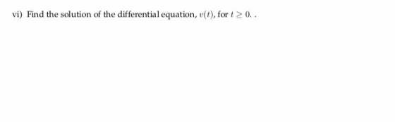 vi) Find the solution of the differential equation, t), fort20.
