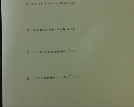 (d)x, y in R, if Ixl < lyl, then x<xy. (e) 3 m in N such that V n in N, msn (f)n in N, 3x in R such that n <x. 3x in R such t