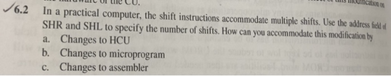 uwalc of tie Cu. 6.2 In a practical computer, the shift instructions accommodate multiple shifts. Use the adrss ield SHR and