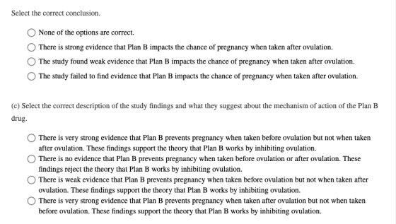 Select the correct conclusion. O None of the options are correct. O There is strong evidence that Plan B impacts the chance o