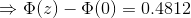 \Rightarrow \Phi(z) -\Phi(0)= 0.4812
