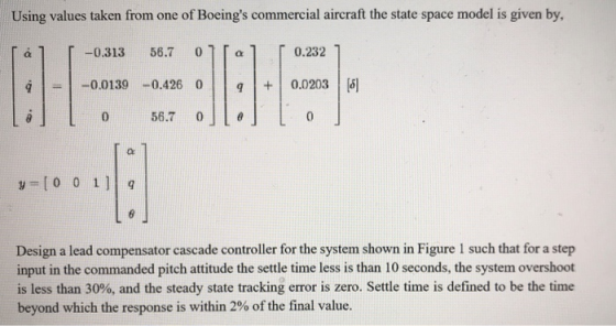 Using values taken from one of Boeings commercial aircraft the state space model is given by, á l -0.313 56.7 01 al ral 0.23
